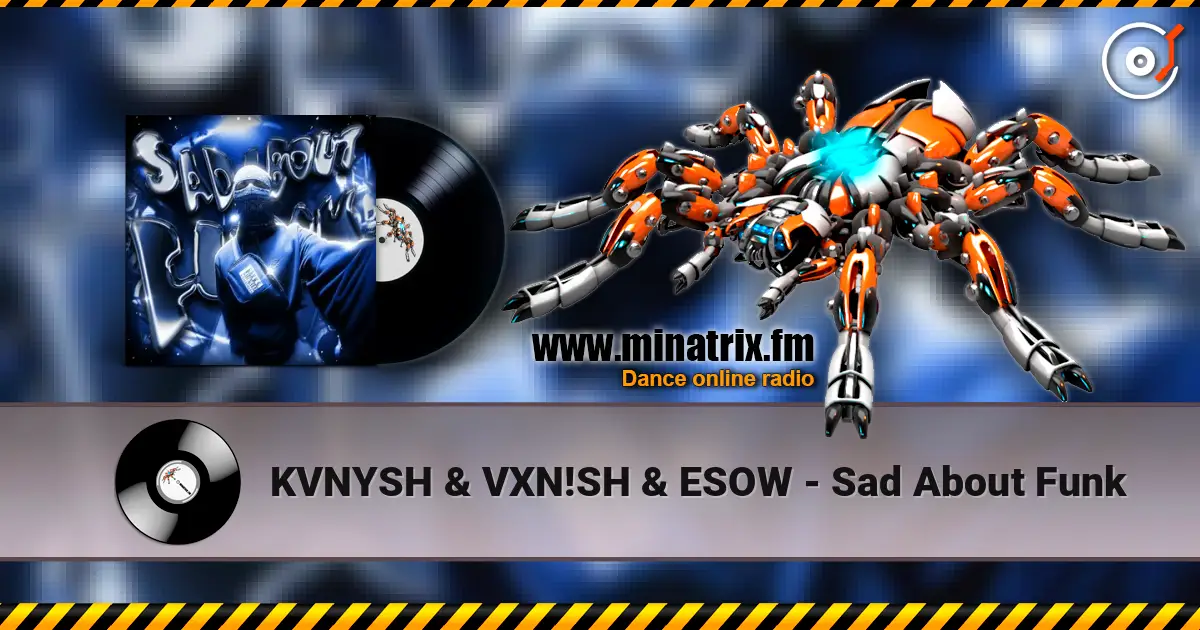 KVNYSH & VXN!SH & ESOW - Sad About Funk online in hoher Qualität hören | Minatrix.FM