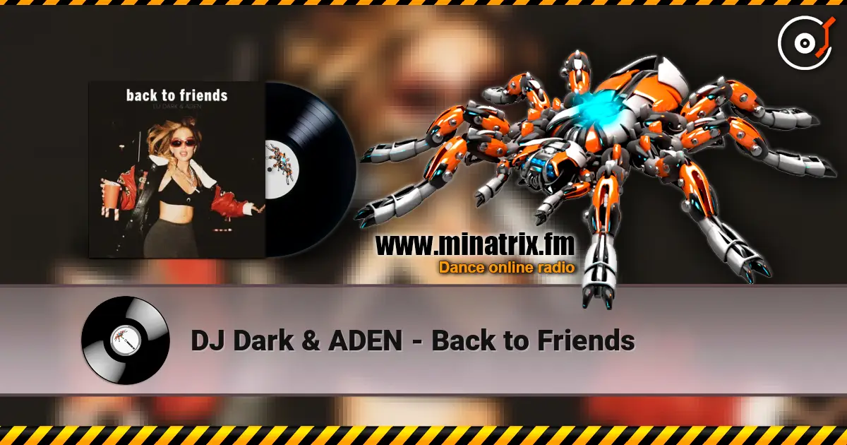 DJ Dark & ADEN - Back to Friends online in hoher Qualität hören | Minatrix.FM