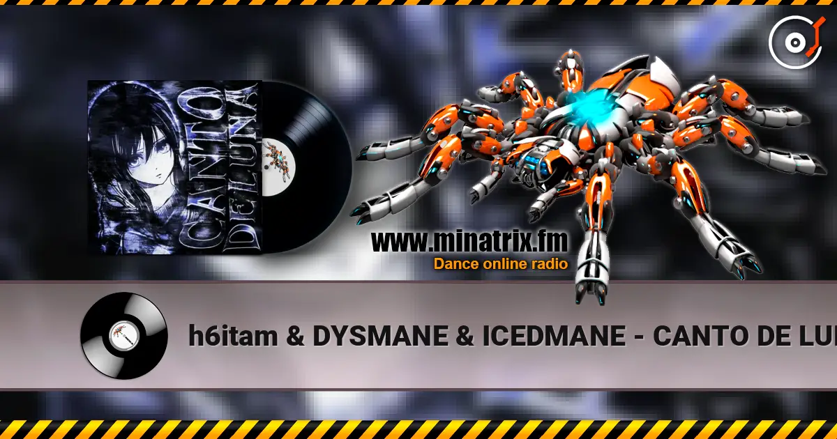 h6itam & DYSMANE & ICEDMANE - CANTO DE LUNA online in hoher Qualität hören | Minatrix.FM