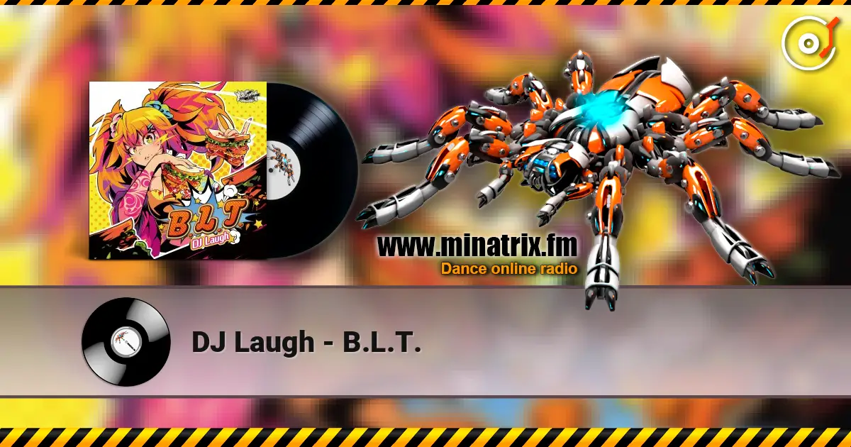 DJ Laugh - B.L.T. online in hoher Qualität hören | Minatrix.FM