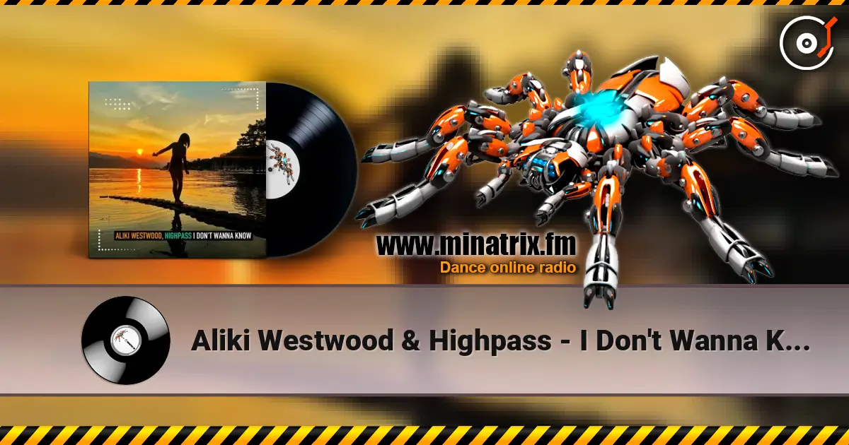 Aliki Westwood & Highpass - I Don't Wanna Know (Club Mix) online in hoher Qualität hören | Minatrix.FM