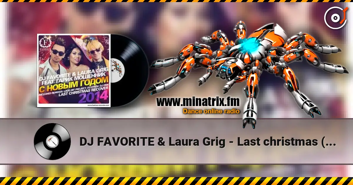 DJ FAVORITE & Laura Grig - Last christmas (radio edit) online in hoher Qualität hören | Minatrix.FM
