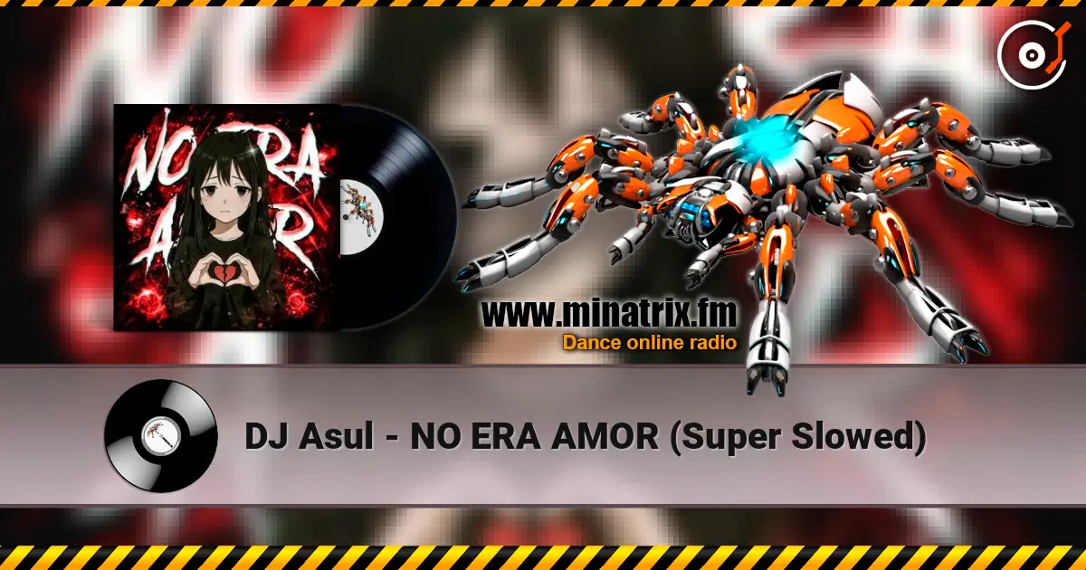 DJ Asul - NO ERA AMOR (Super Slowed) online in hoher Qualität hören | Minatrix.FM