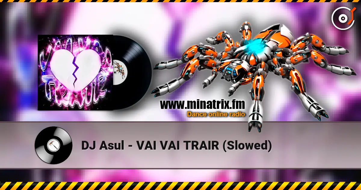 DJ Asul - VAI VAI TRAIR (Slowed) online in hoher Qualität hören | Minatrix.FM