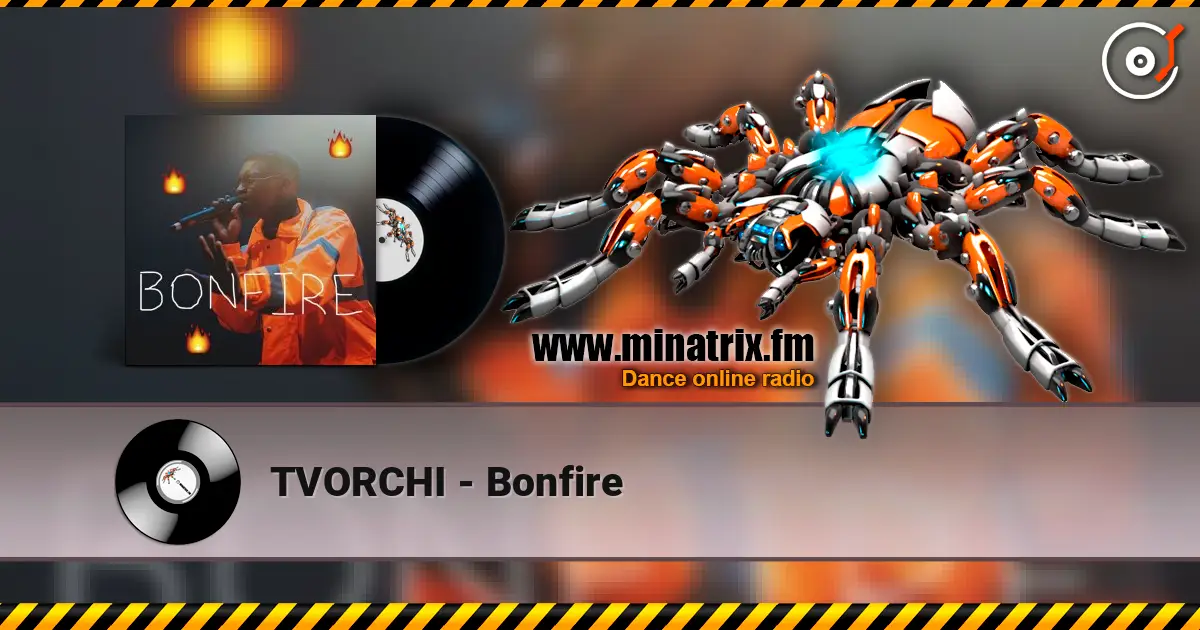 TVORCHI - Bonfire online in hoher Qualität hören | Minatrix.FM