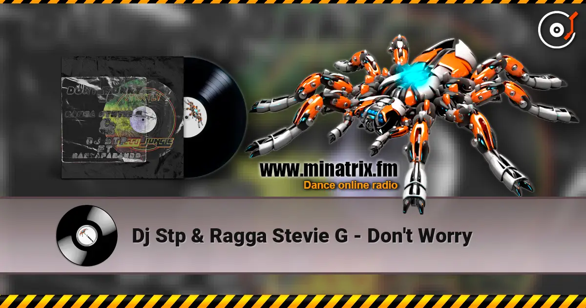 Dj Stp & Ragga Stevie G - Don't Worry online in hoher Qualität hören | Minatrix.FM