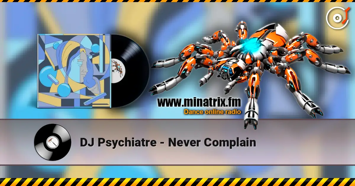 DJ Psychiatre - Never Complain online in hoher Qualität hören | Minatrix.FM