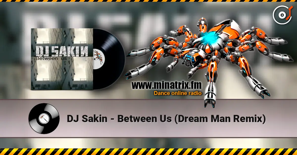 DJ Sakin - Between Us (Dream Man Remix) online in hoher Qualität hören | Minatrix.FM