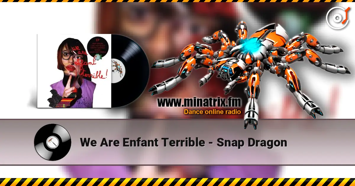 We Are Enfant Terrible - Snap Dragon online in hoher Qualität hören | Minatrix.FM