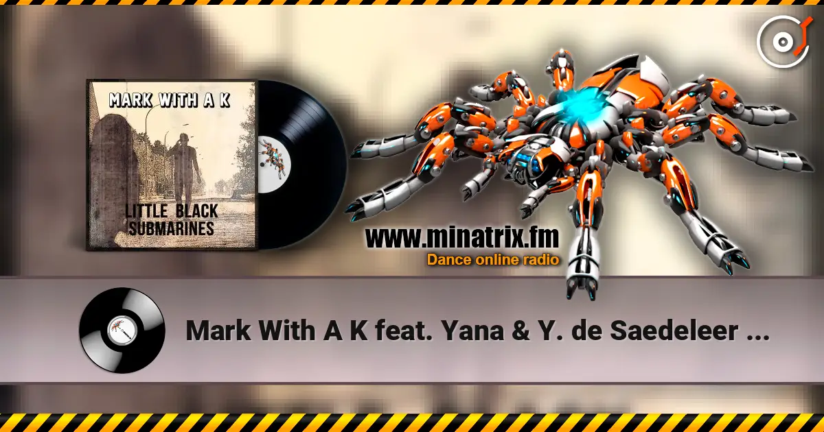 Mark With A K feat. Yana & Y. de Saedeleer - Little Black Submarines online in hoher Qualität hören | Minatrix.FM