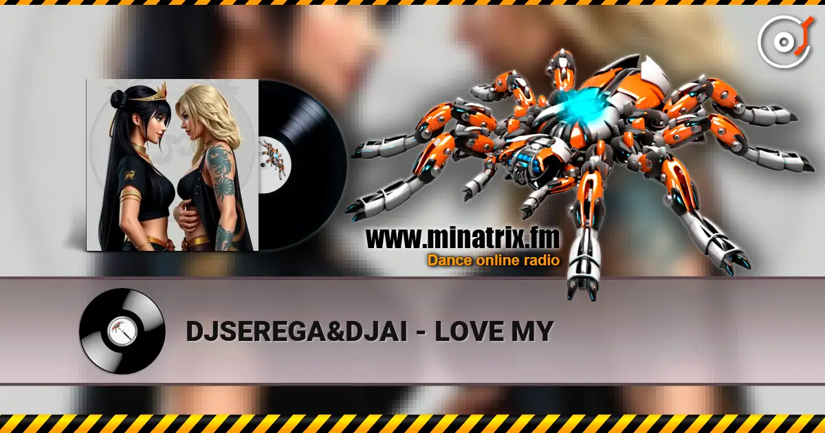 DJSEREGA&DJAI - LOVE MY online in hoher Qualität hören | Minatrix.FM