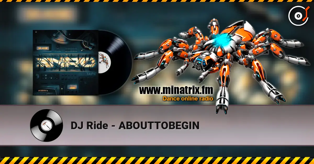 DJ Ride - ABOUTTOBEGIN online in hoher Qualität hören | Minatrix.FM