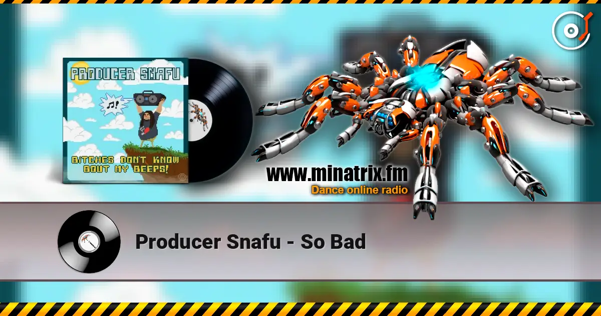 Producer Snafu - So Bad online in hoher Qualität hören | Minatrix.FM