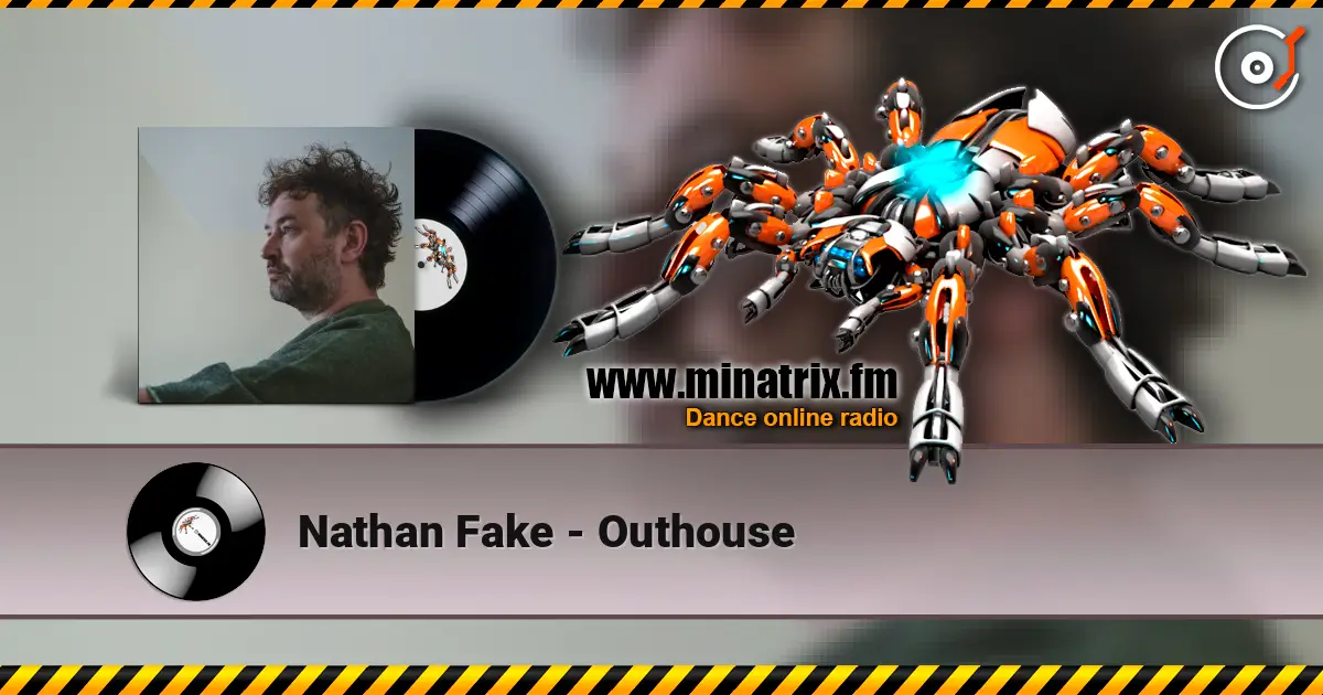 Nathan Fake - Outhouse online in hoher Qualität hören | Minatrix.FM