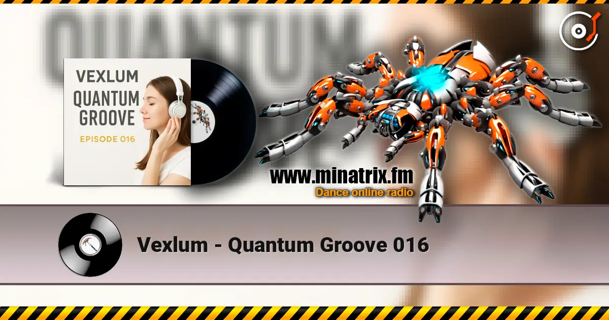 Vexlum - Quantum Groove 016 online in hoher Qualität hören | Minatrix.FM