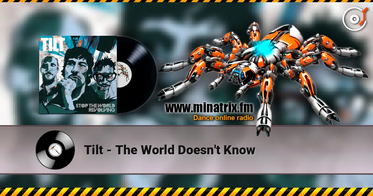 Tilt - The World Doesn't Know online in hoher Qualität hören | Minatrix.FM
