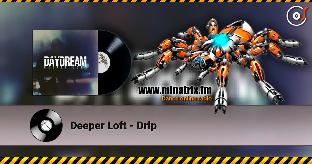 Deeper Loft - Drip online in hoher Qualität hören | Minatrix.FM
