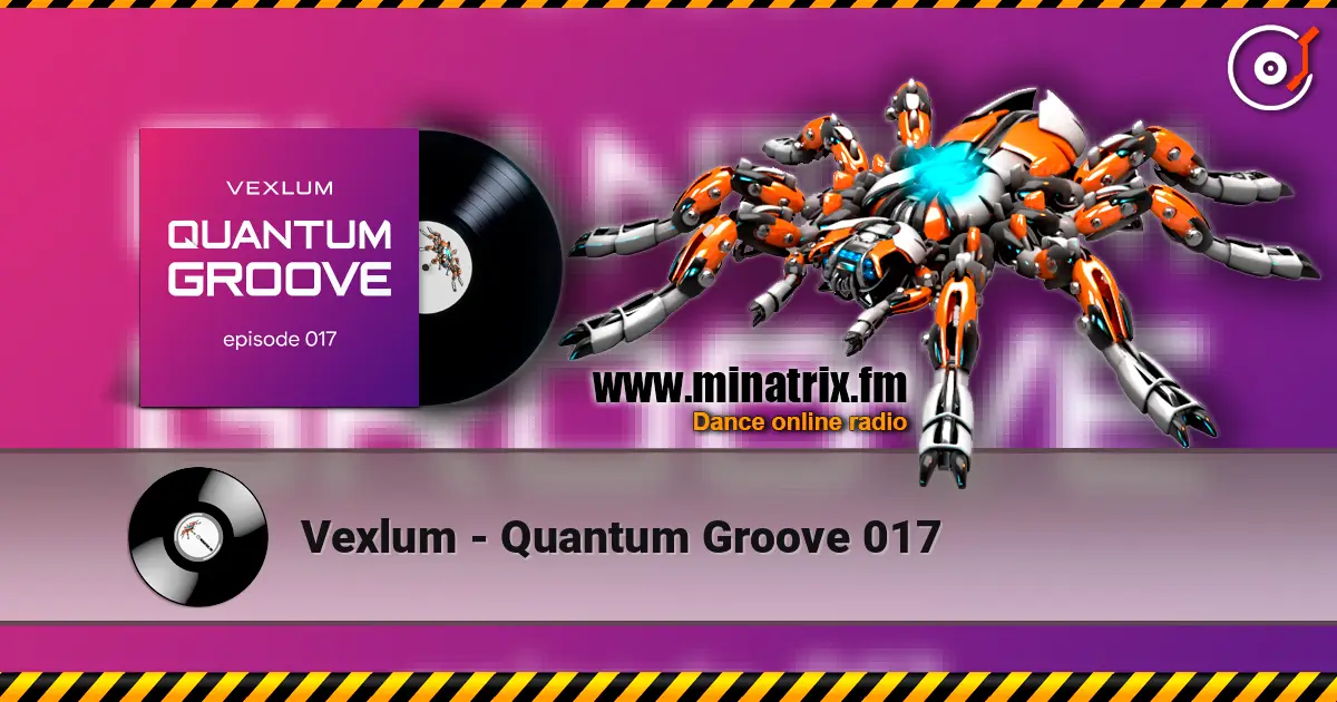 Vexlum - Quantum Groove 017 online in hoher Qualität hören | Minatrix.FM