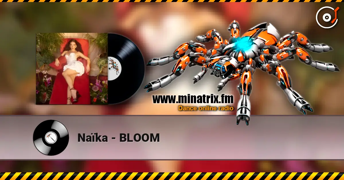 Naïka - BLOOM online in hoher Qualität hören | Minatrix.FM