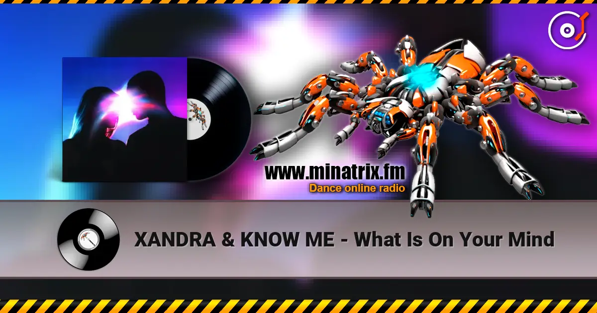 XANDRA & KNOW ME - What Is On Your Mind online in hoher Qualität hören | Minatrix.FM
