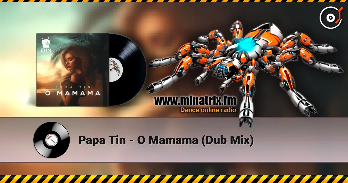 Papa Tin - O Mamama (Dub Mix) online in hoher Qualität hören | Minatrix.FM