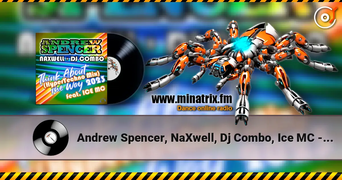 Andrew Spencer, NaXwell, Dj Combo, Ice MC - Think About The Way 2023 (Hypertechno Extended Mix) online in hoher Qualität hören | Minatrix.FM