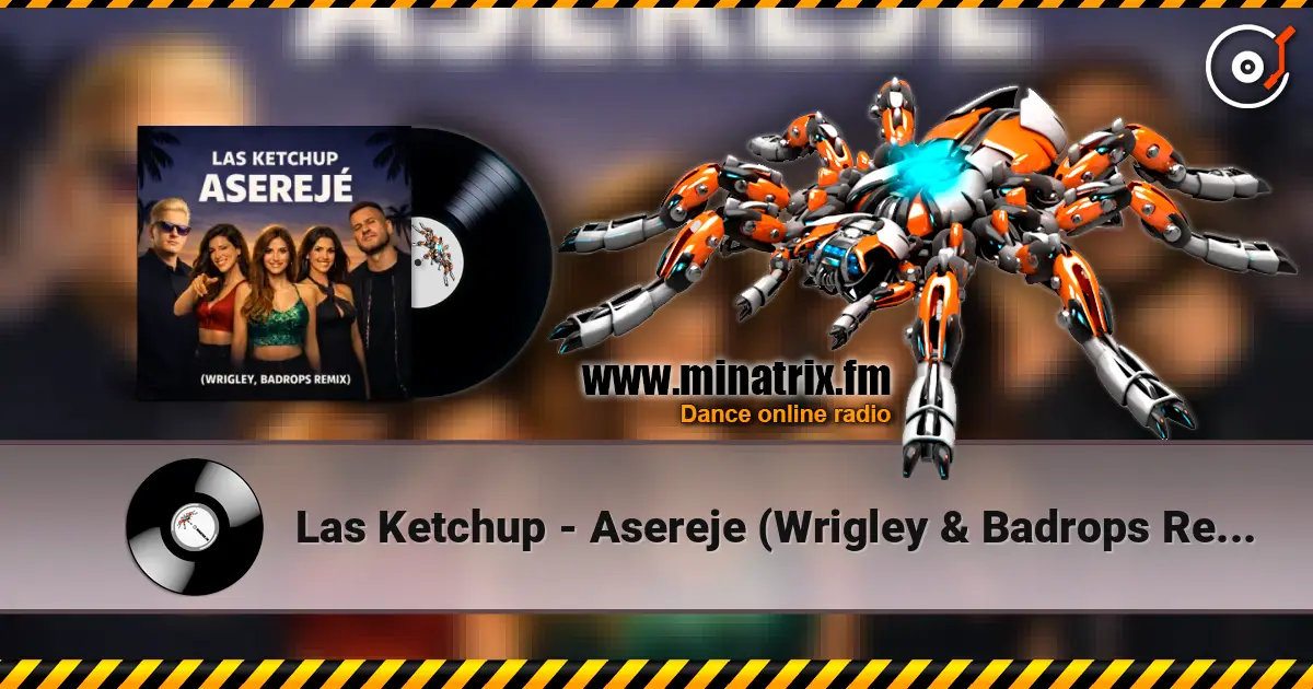 Las Ketchup - Asereje (Wrigley & Badrops Remix) online in hoher Qualität hören | Minatrix.FM