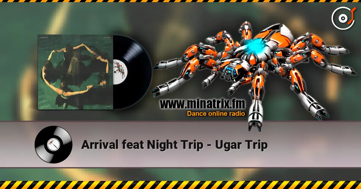Arrival feat Night Trip - Ugar Trip online in hoher Qualität hören | Minatrix.FM