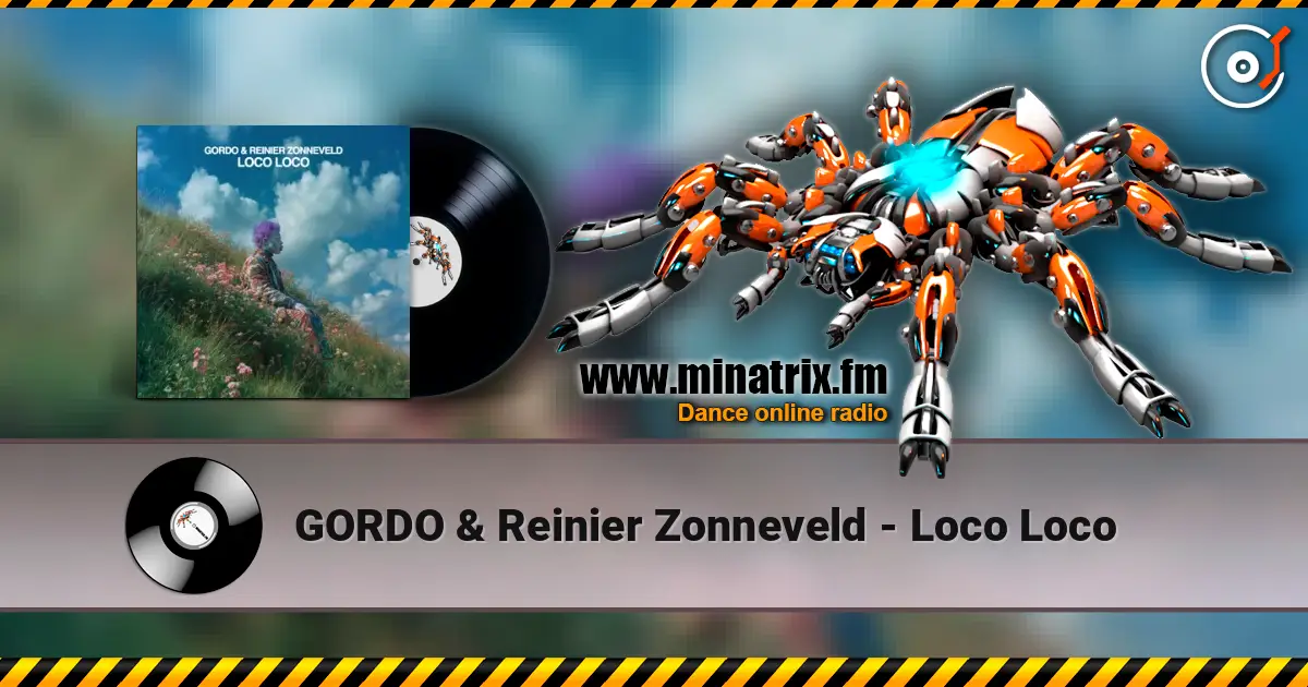 GORDO & Reinier Zonneveld - Loco Loco online in hoher Qualität hören | Minatrix.FM