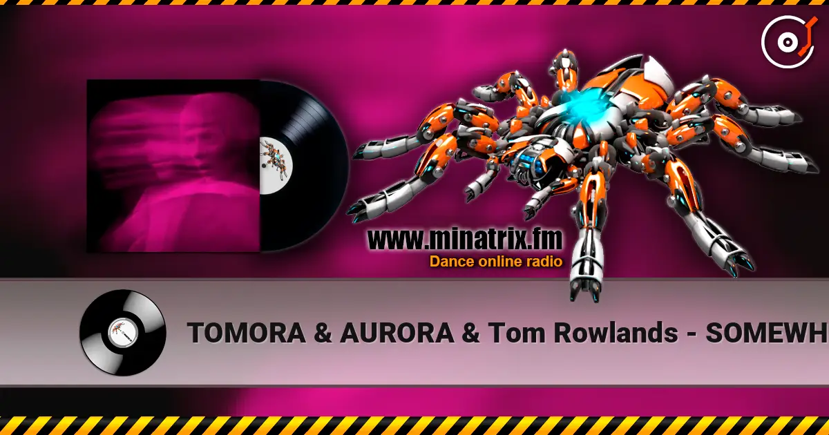TOMORA & AURORA & Tom Rowlands - SOMEWHERE ELSE online in hoher Qualität hören | Minatrix.FM