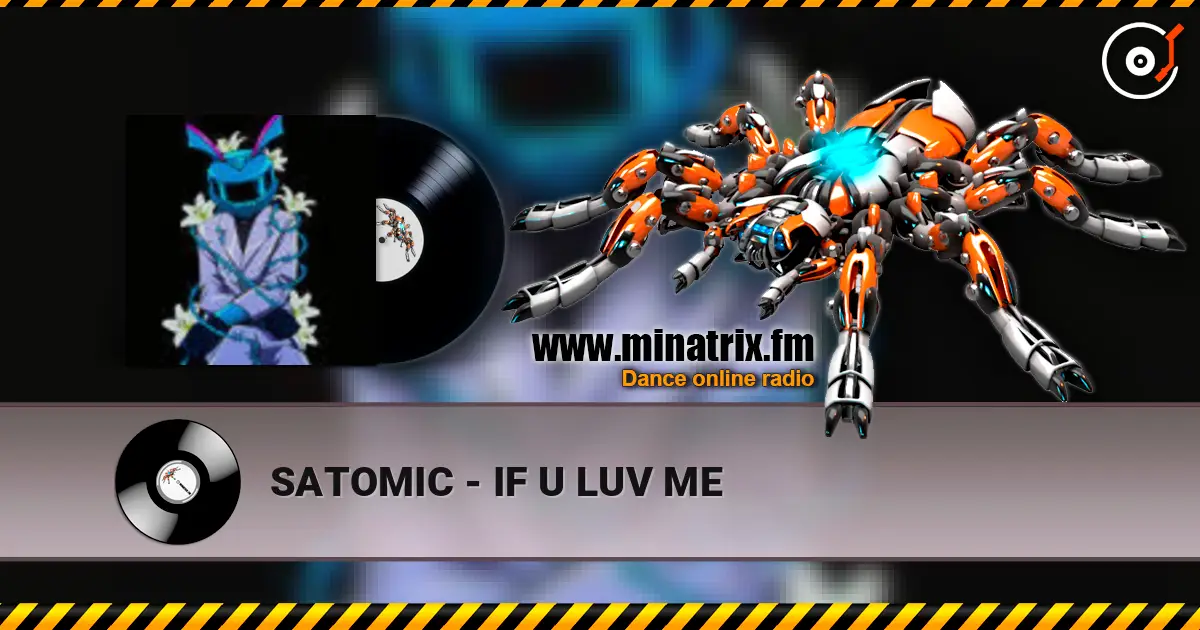 SATOMIC - IF U LUV ME online in hoher Qualität hören | Minatrix.FM