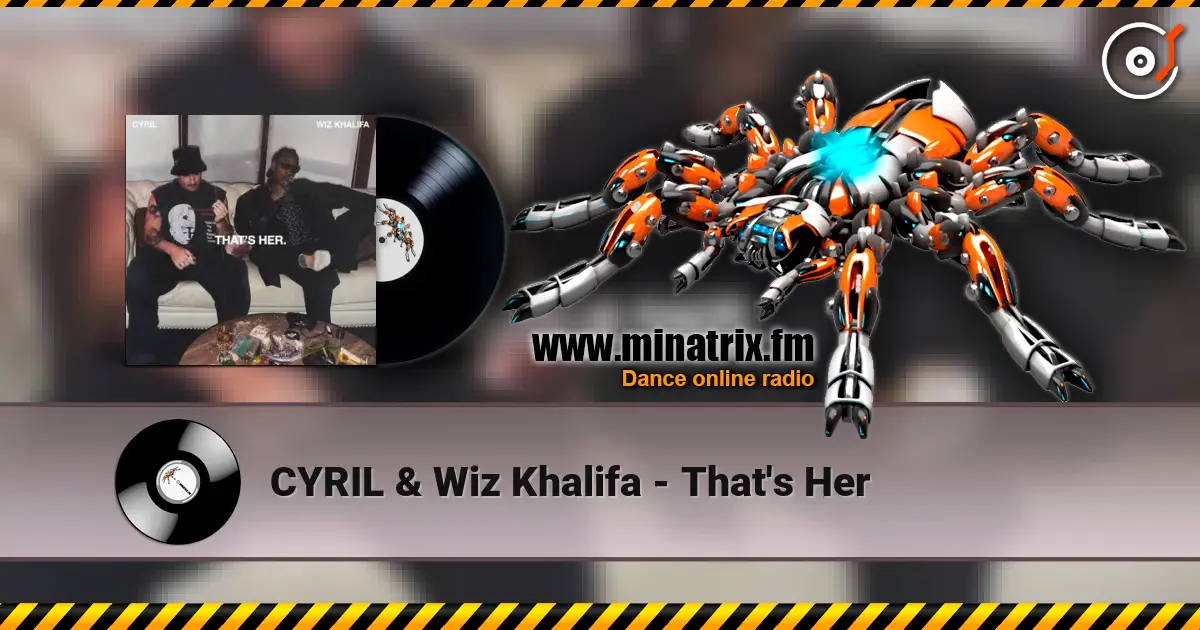CYRIL & Wiz Khalifa - That's Her online in hoher Qualität hören | Minatrix.FM