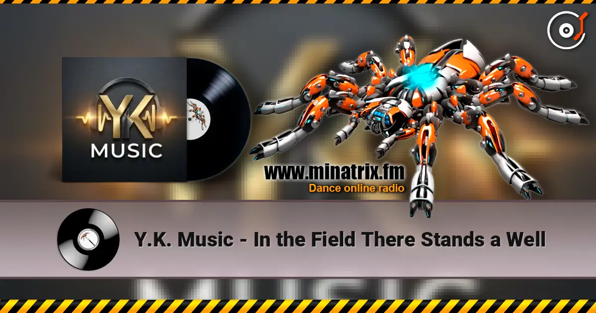 Y.K. Music - In the Field There Stands a Well online in hoher Qualität hören | Minatrix.FM