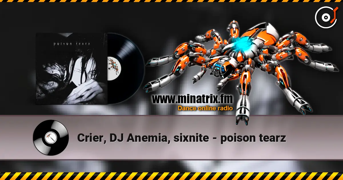 Crier, DJ Anemia, sixnite - poison tearz online in hoher Qualität hören | Minatrix.FM