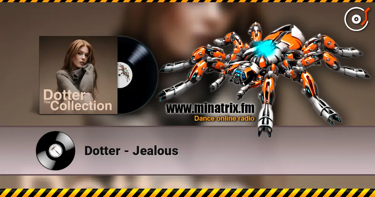 Dotter - Jealous online in hoher Qualität hören | Minatrix.FM