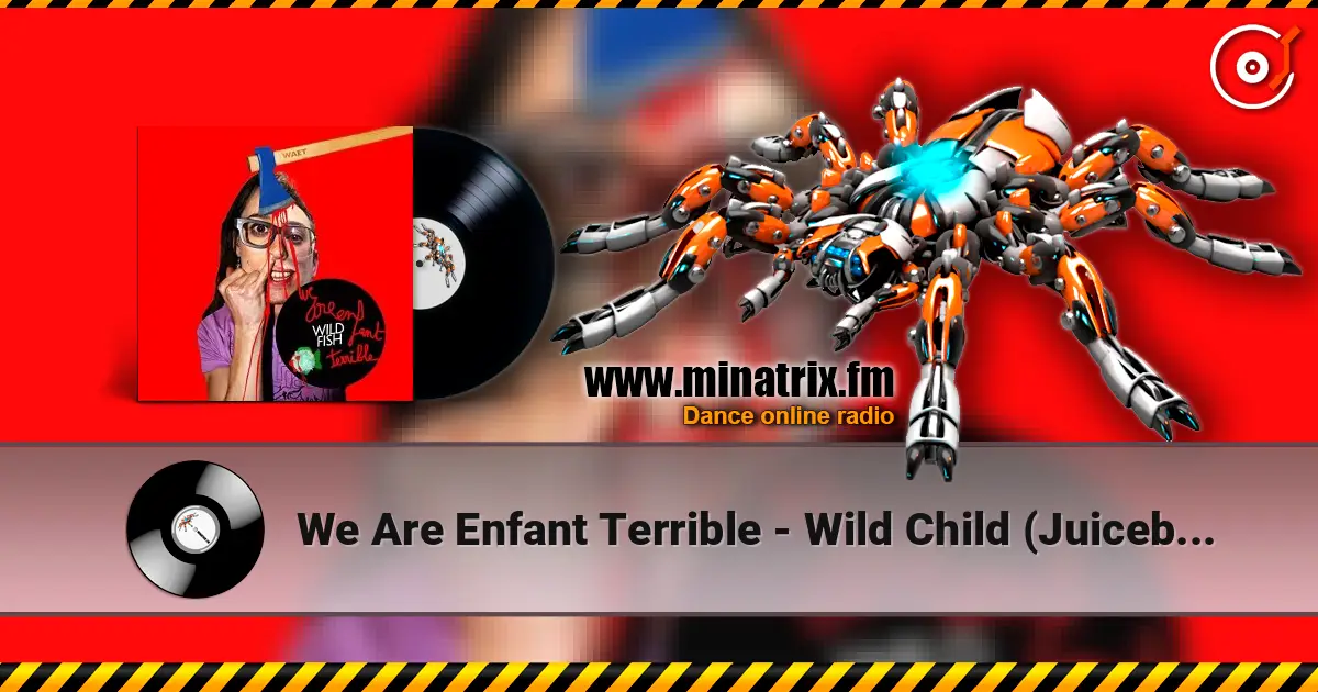 We Are Enfant Terrible - Wild Child (Juiceboxxx remix) online in hoher Qualität hören | Minatrix.FM