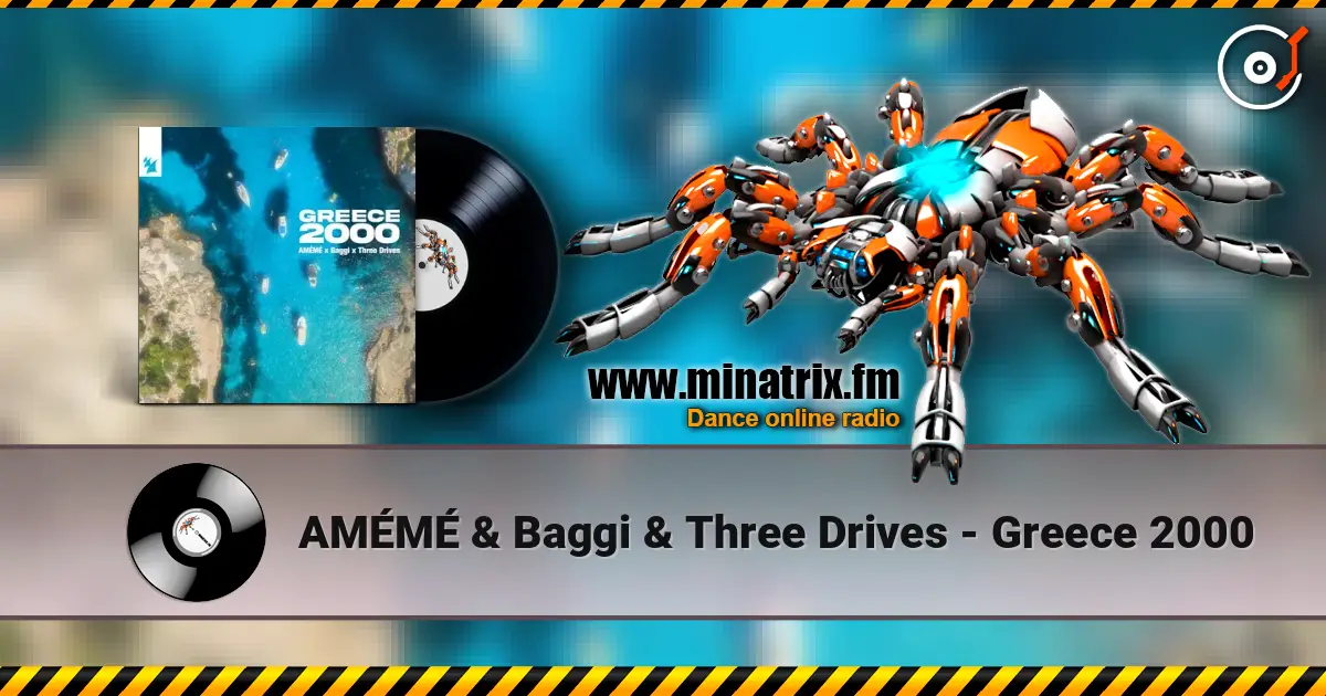 AMÉMÉ & Baggi & Three Drives - Greece 2000 online in hoher Qualität hören | Minatrix.FM