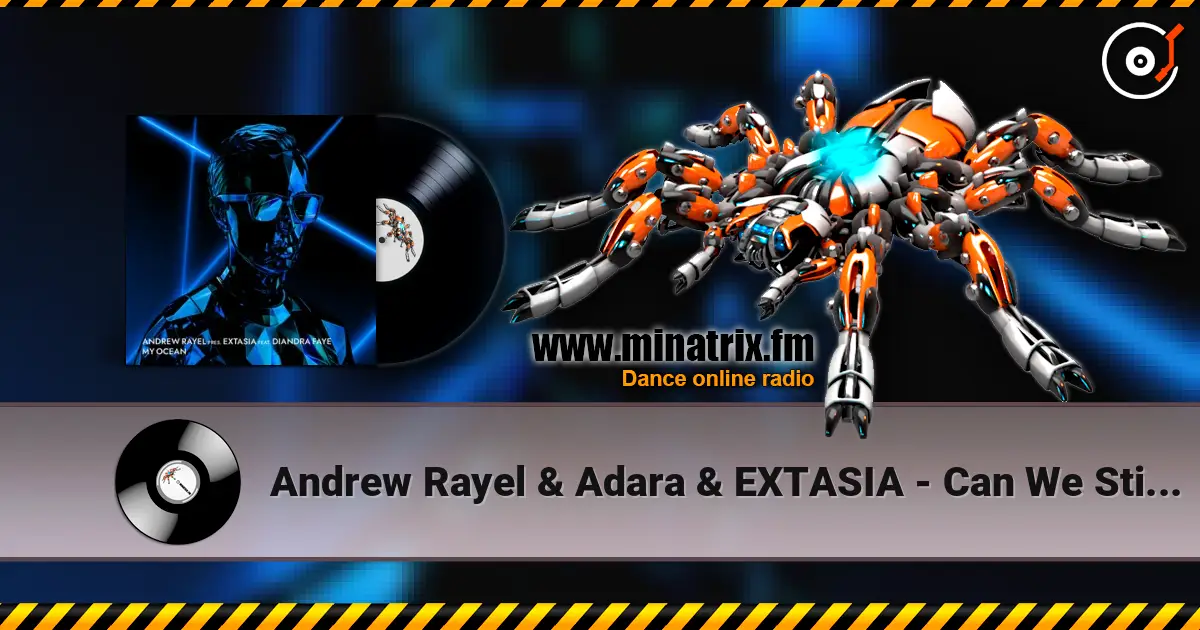 Andrew Rayel & Adara & EXTASIA - Can We Still Feel (EXTASIA Mix) online in hoher Qualität hören | Minatrix.FM