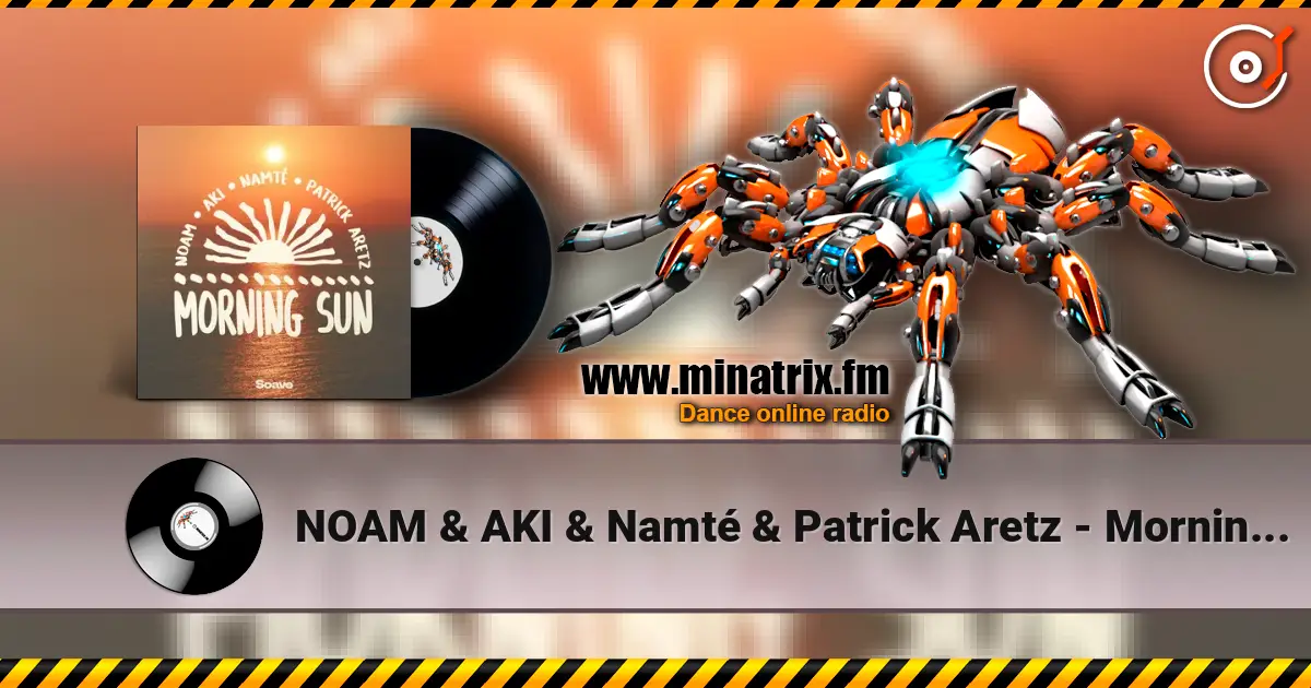 NOAM & AKI & Namté & Patrick Aretz - Morning Sun online in hoher Qualität hören | Minatrix.FM