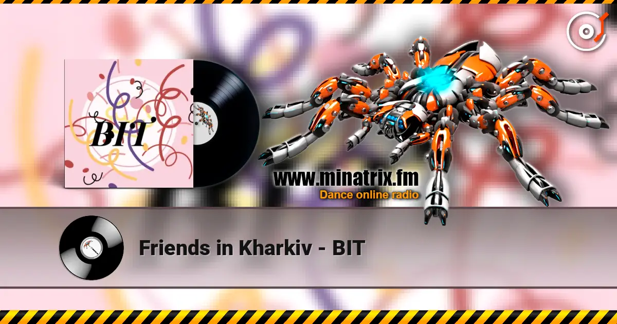 Friends in Kharkiv - BIT online in hoher Qualität hören | Minatrix.FM