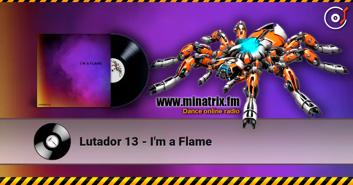 Lutador 13 - I'm a Flame online in hoher Qualität hören | Minatrix.FM