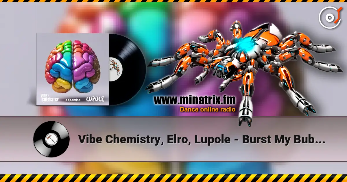 Vibe Chemistry, Elro, Lupole - Burst My Bubble online in hoher Qualität hören | Minatrix.FM