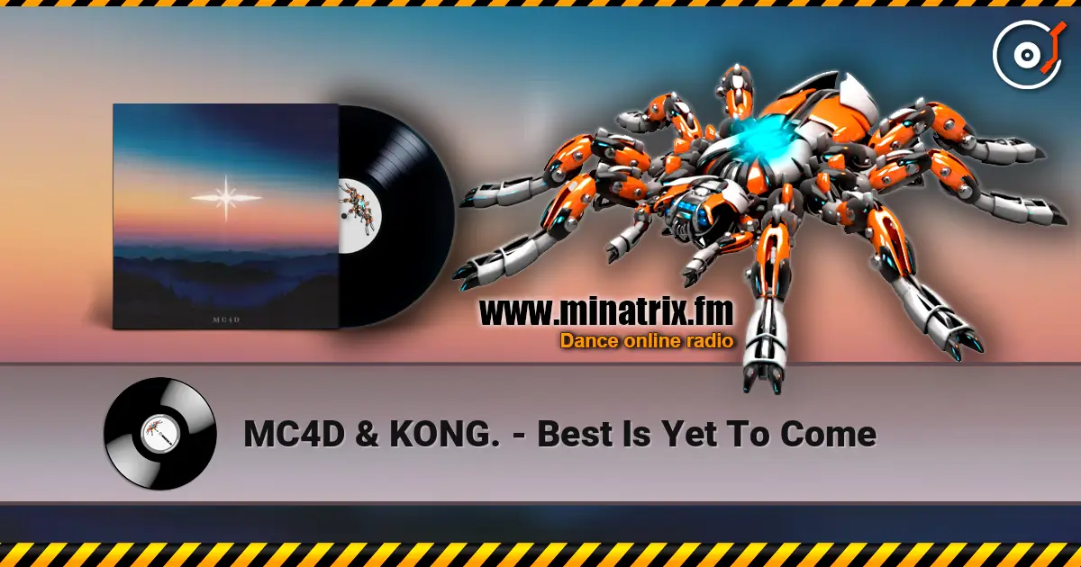 MC4D & KONG. - Best Is Yet To Come online in hoher Qualität hören | Minatrix.FM