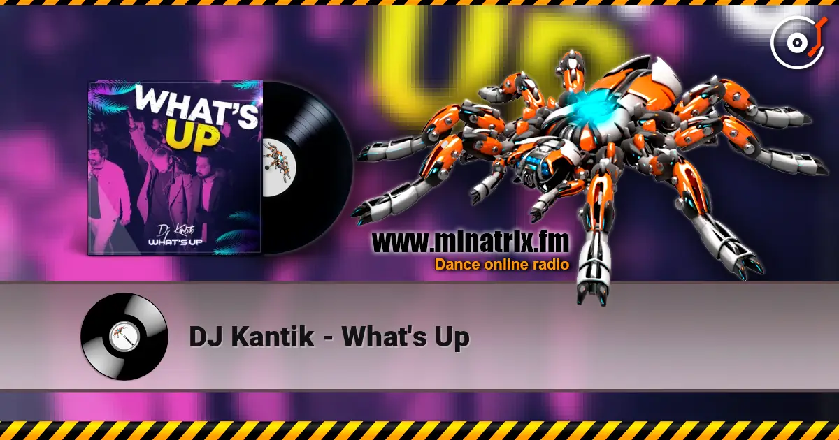 DJ Kantik - What's Up online in hoher Qualität hören | Minatrix.FM