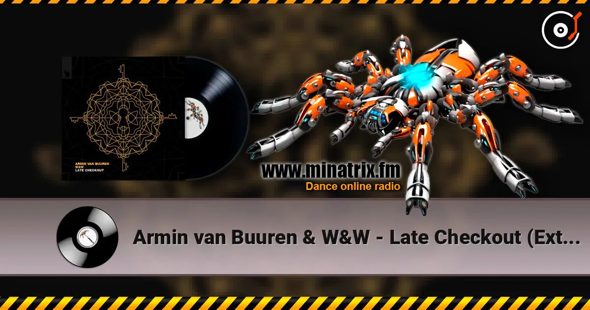Armin van Buuren & W&W - Late Checkout (Extended Mix) online in hoher Qualität hören | Minatrix.FM