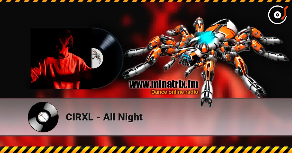 CIRXL - All Night online in hoher Qualität hören | Minatrix.FM