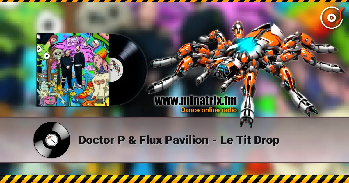 Doctor P & Flux Pavilion - Le Tit Drop online in hoher Qualität hören | Minatrix.FM