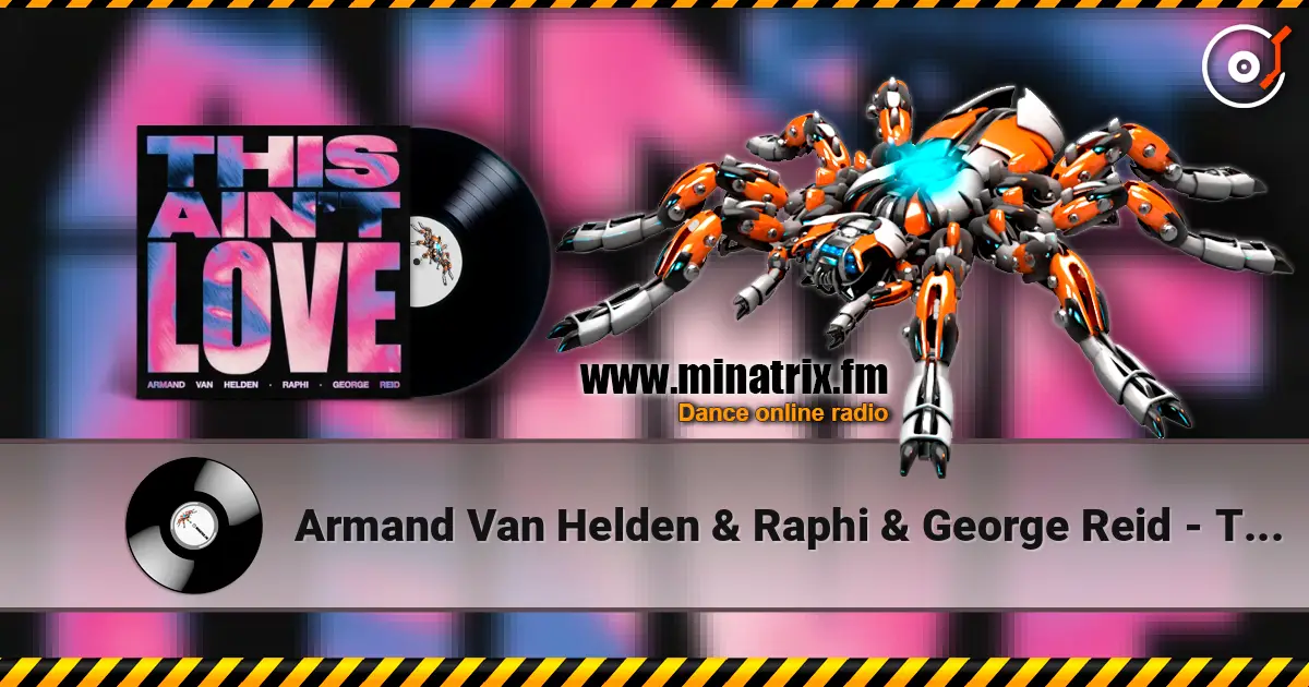 Armand Van Helden & Raphi & George Reid - This Ain't Love online in hoher Qualität hören | Minatrix.FM