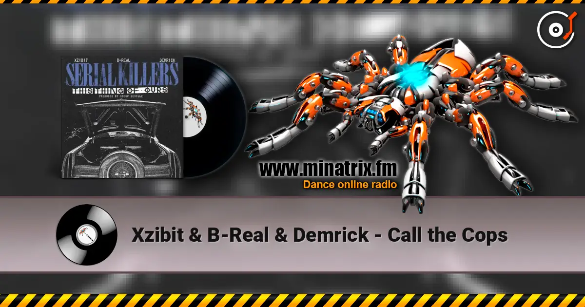 Xzibit & B-Real & Demrick - Call the Cops online in hoher Qualität hören | Minatrix.FM