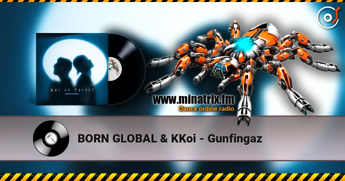 BORN GLOBAL & KKoi - Gunfingaz online in hoher Qualität hören | Minatrix.FM